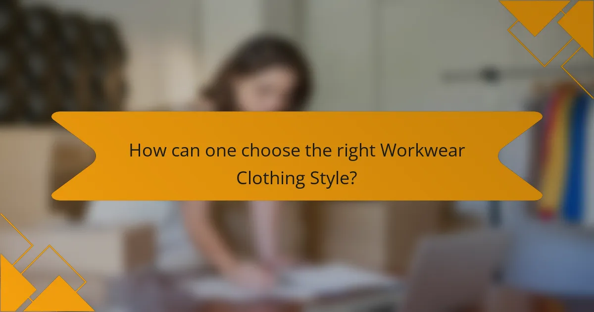 How can one choose the right Workwear Clothing Style?