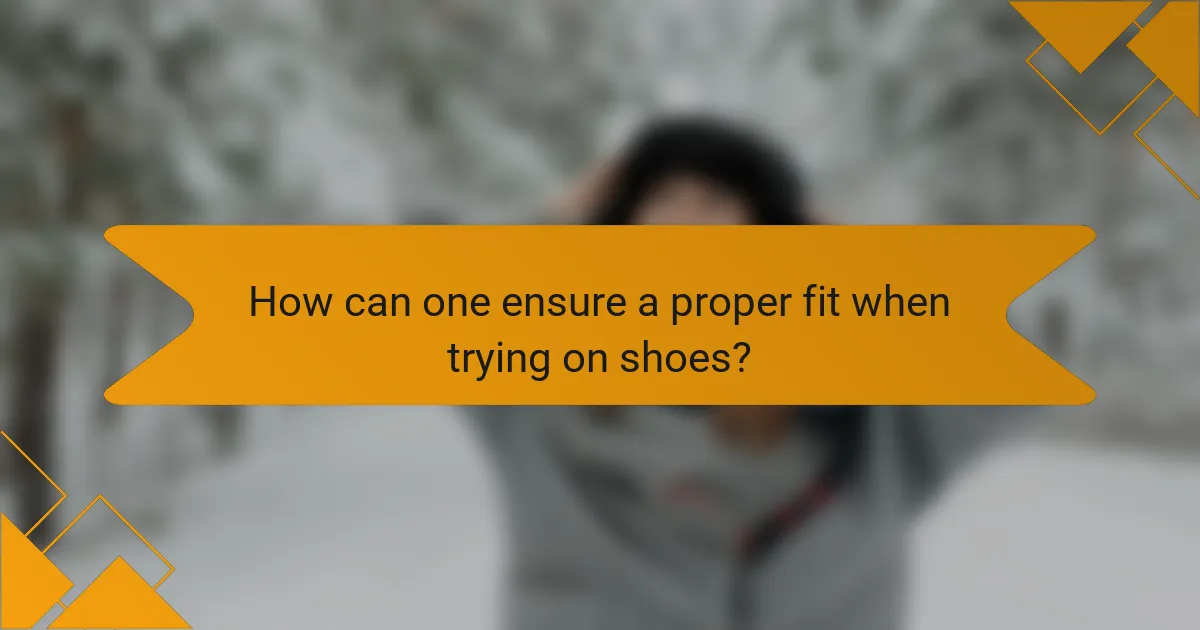 How can one ensure a proper fit when trying on shoes?