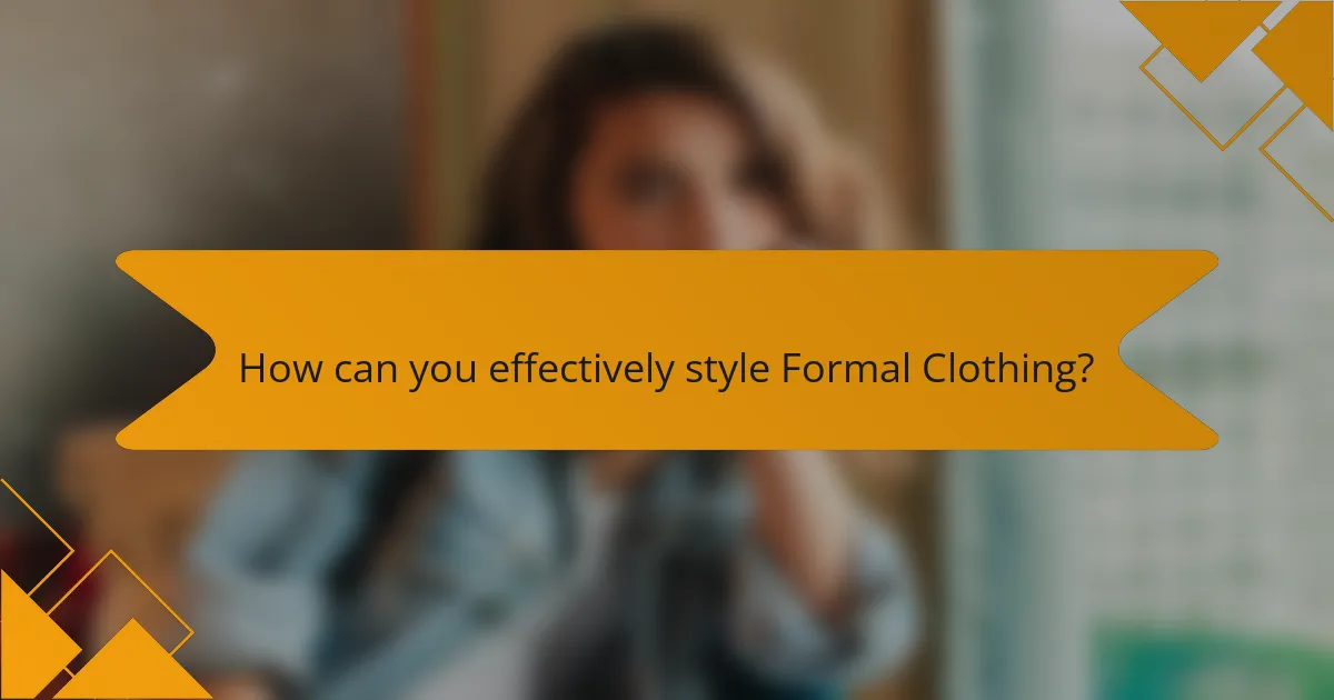 How can you effectively style Formal Clothing?