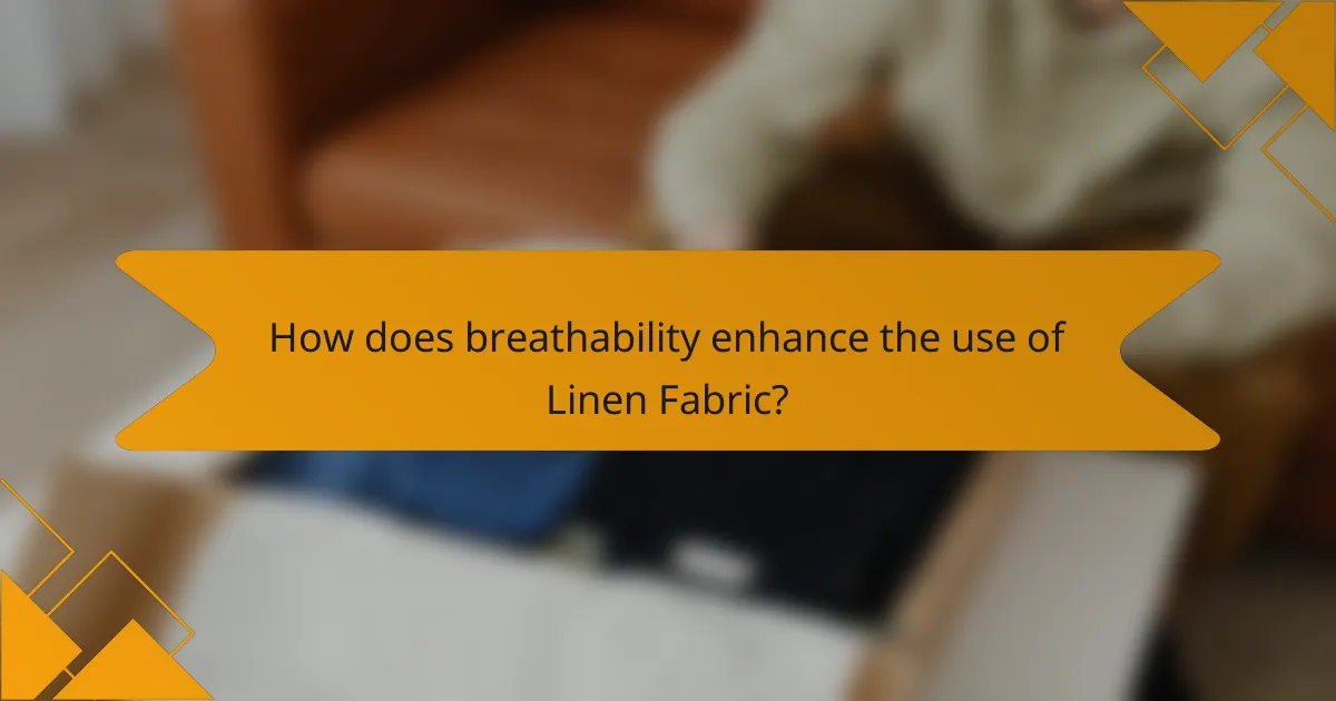 How does breathability enhance the use of Linen Fabric?