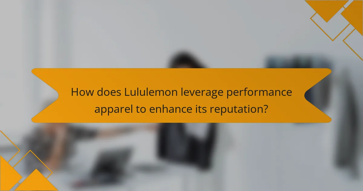 How does Lululemon leverage performance apparel to enhance its reputation?