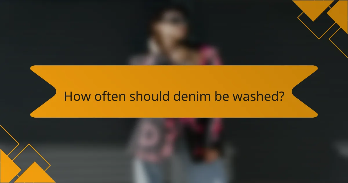 How often should denim be washed?