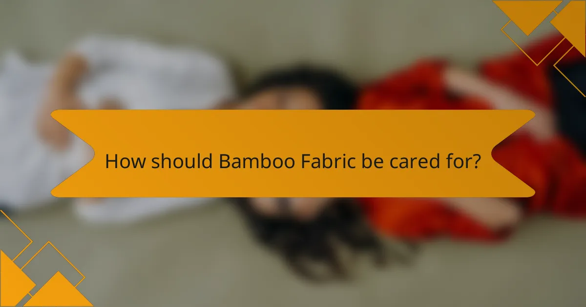 How should Bamboo Fabric be cared for?
