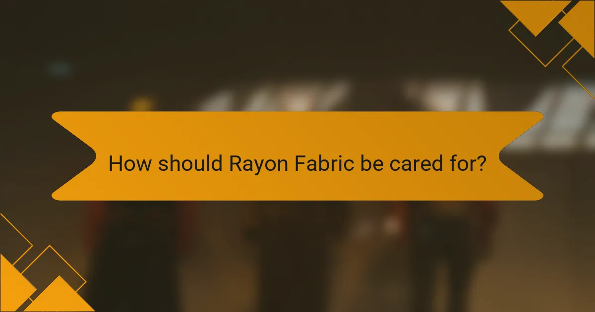 How should Rayon Fabric be cared for?