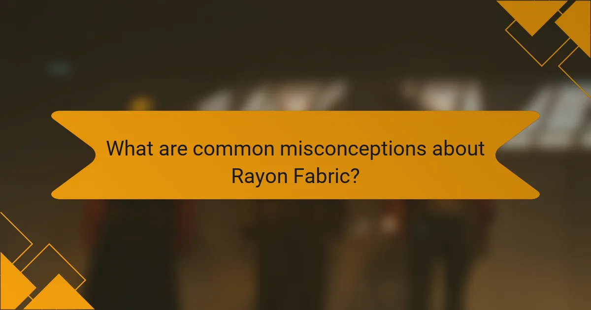 What are common misconceptions about Rayon Fabric?