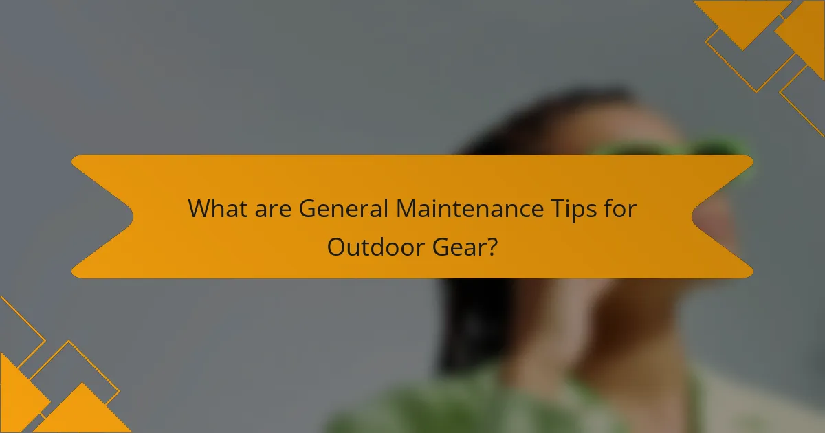 What are General Maintenance Tips for Outdoor Gear?
