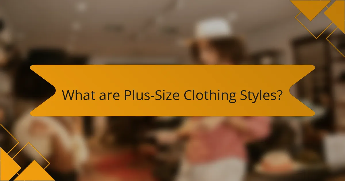 What are Plus-Size Clothing Styles?