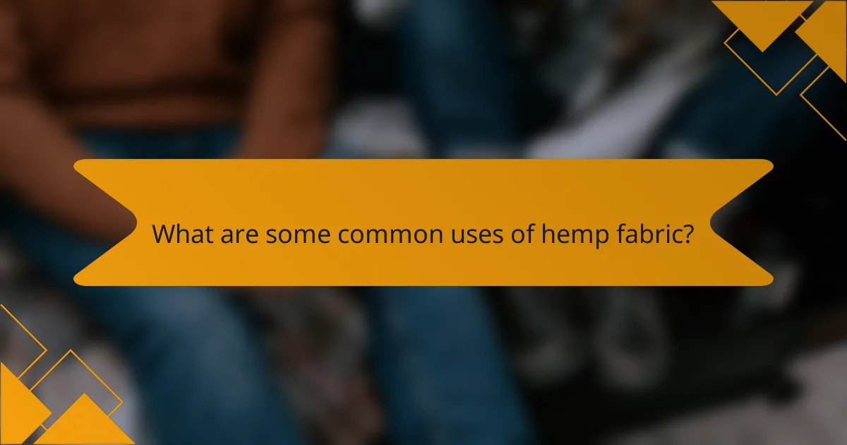 What are some common uses of hemp fabric?
