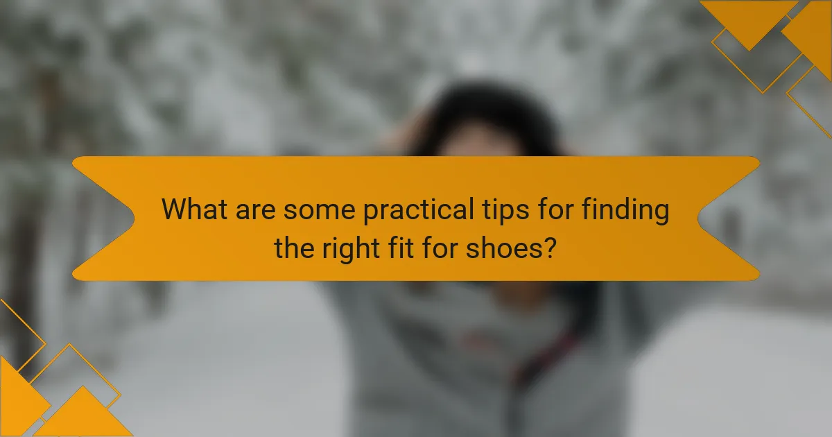 What are some practical tips for finding the right fit for shoes?