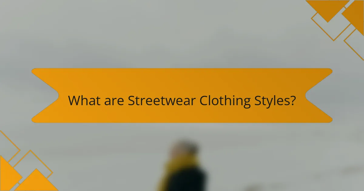 What are Streetwear Clothing Styles?
