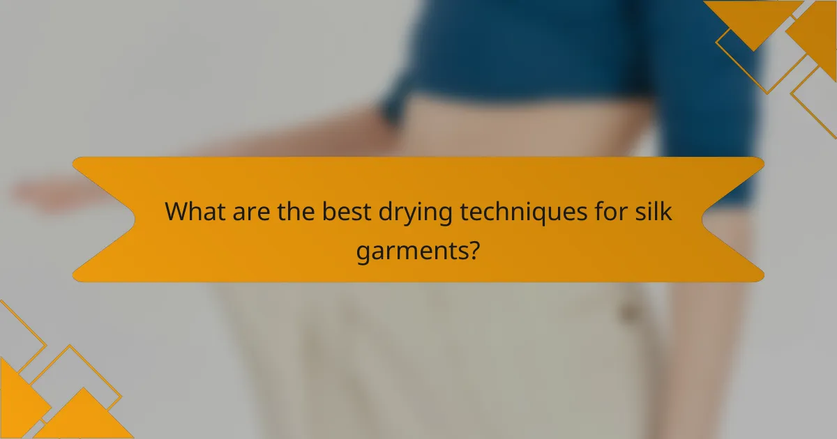 What are the best drying techniques for silk garments?