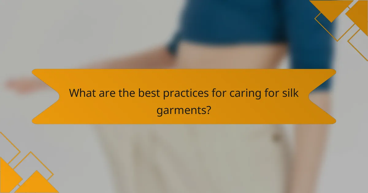 What are the best practices for caring for silk garments?