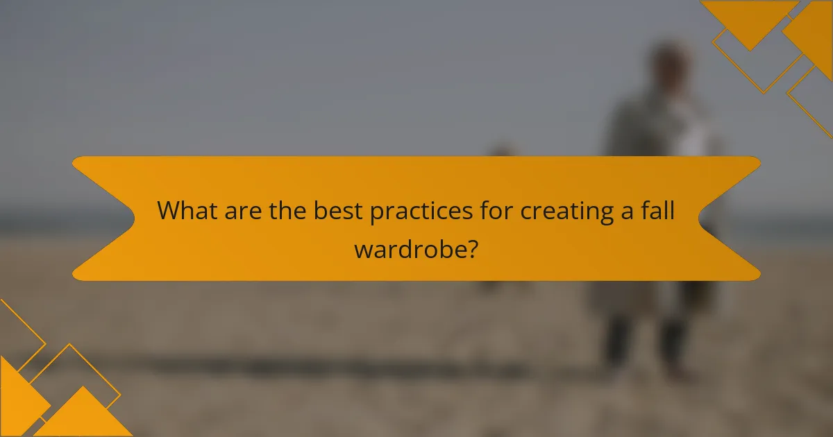 What are the best practices for creating a fall wardrobe?