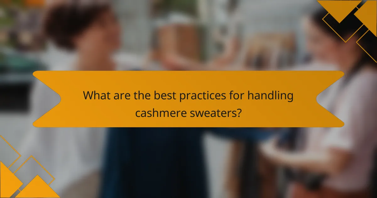 What are the best practices for handling cashmere sweaters?