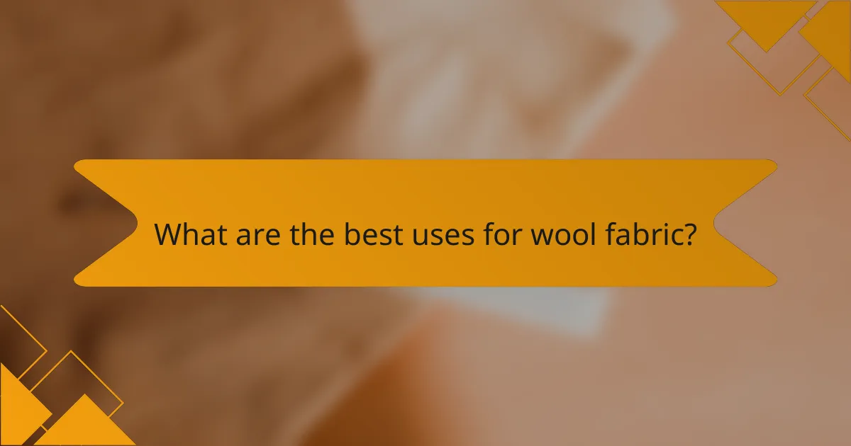 What are the best uses for wool fabric?