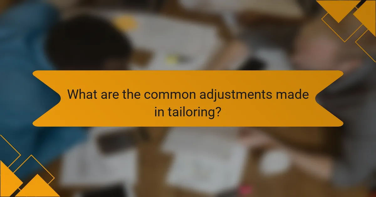 What are the common adjustments made in tailoring?