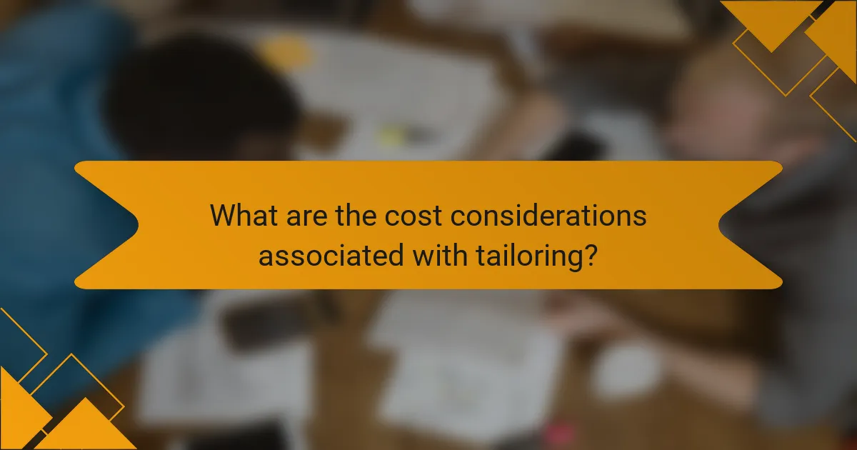 What are the cost considerations associated with tailoring?