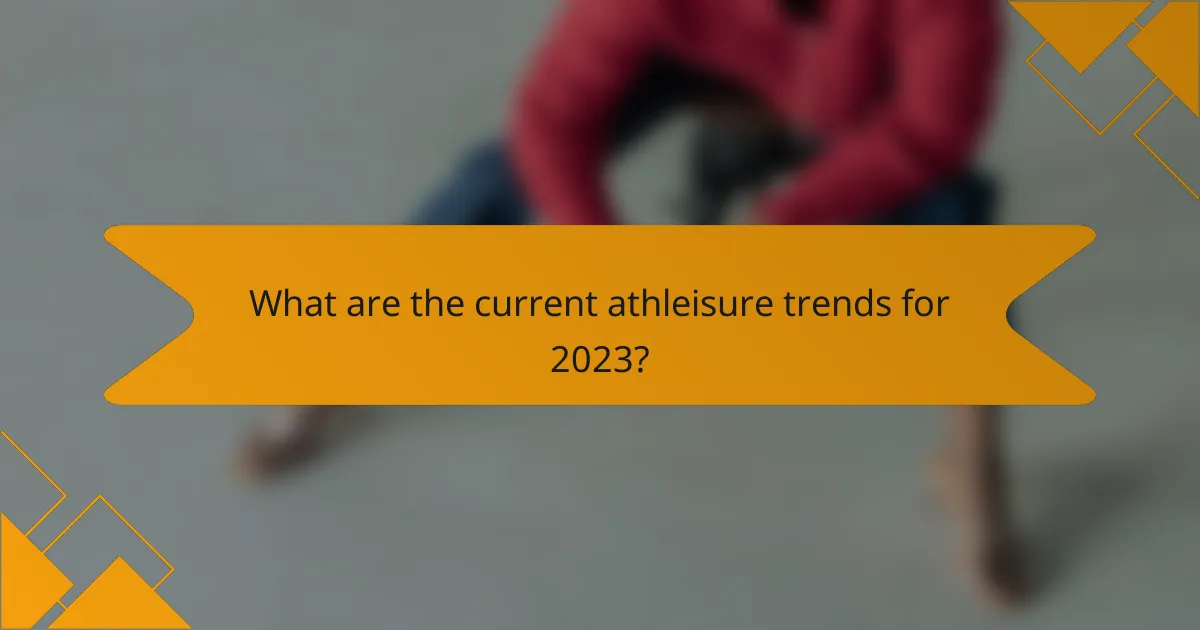 What are the current athleisure trends for 2023?