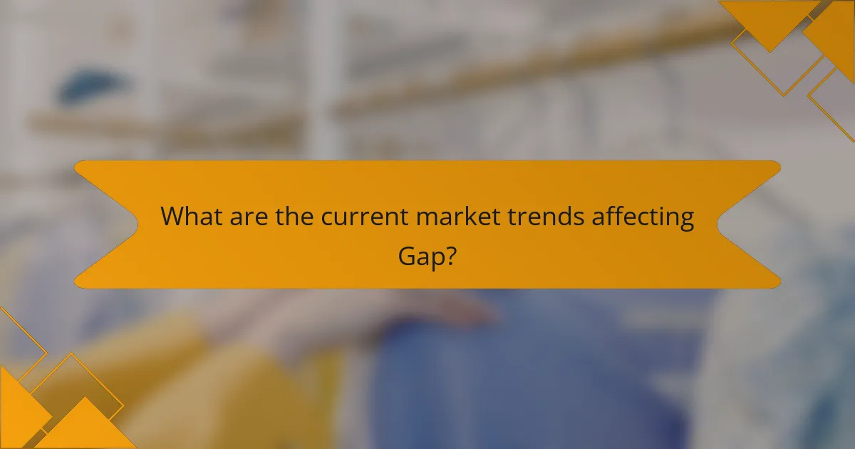 What are the current market trends affecting Gap?