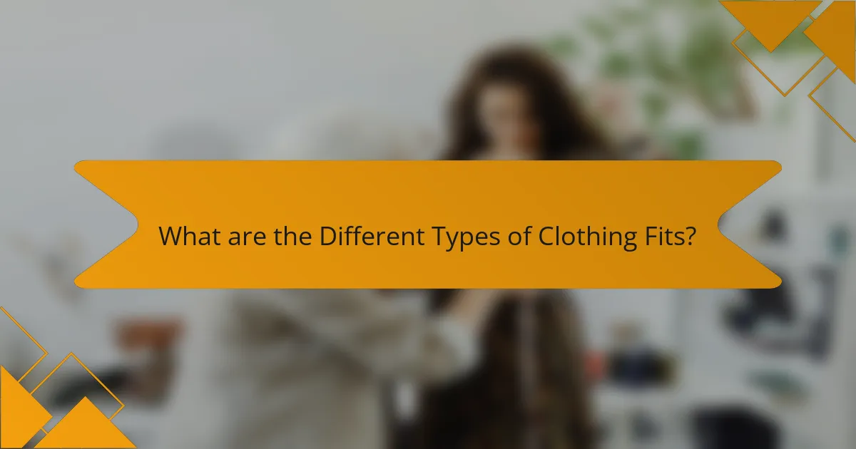 What are the Different Types of Clothing Fits?