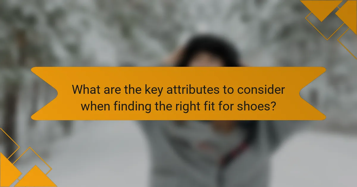 What are the key attributes to consider when finding the right fit for shoes?