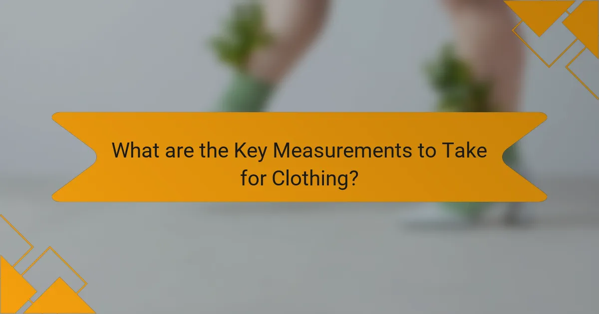 What are the Key Measurements to Take for Clothing?
