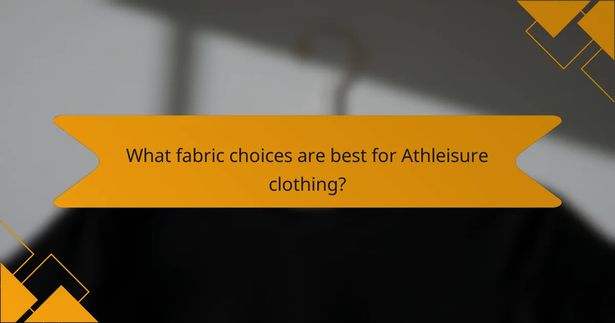 What fabric choices are best for Athleisure clothing?