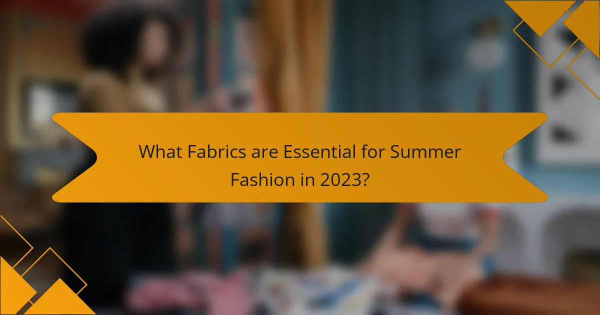 What Fabrics are Essential for Summer Fashion in 2023?