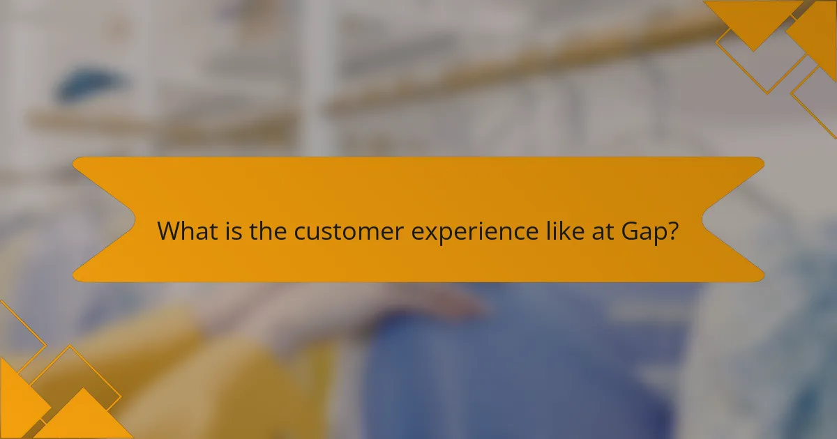 What is the customer experience like at Gap?