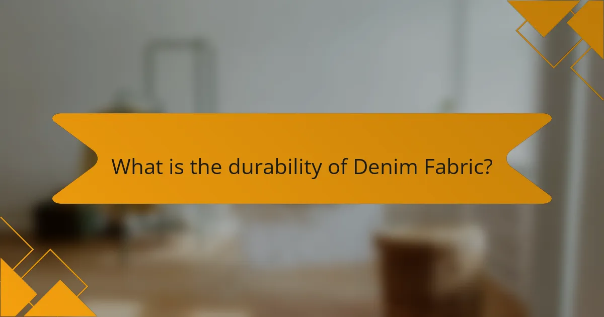 What is the durability of Denim Fabric?