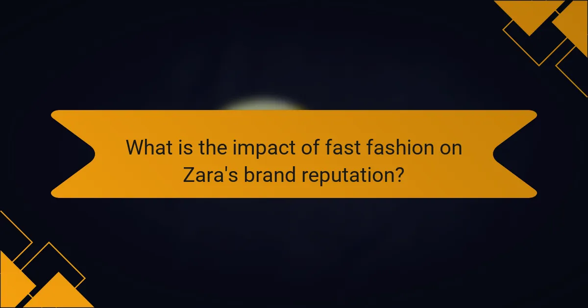 What is the impact of fast fashion on Zara's brand reputation?
