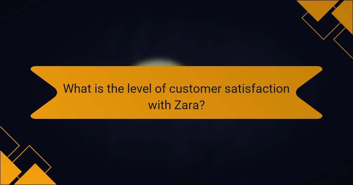 What is the level of customer satisfaction with Zara?
