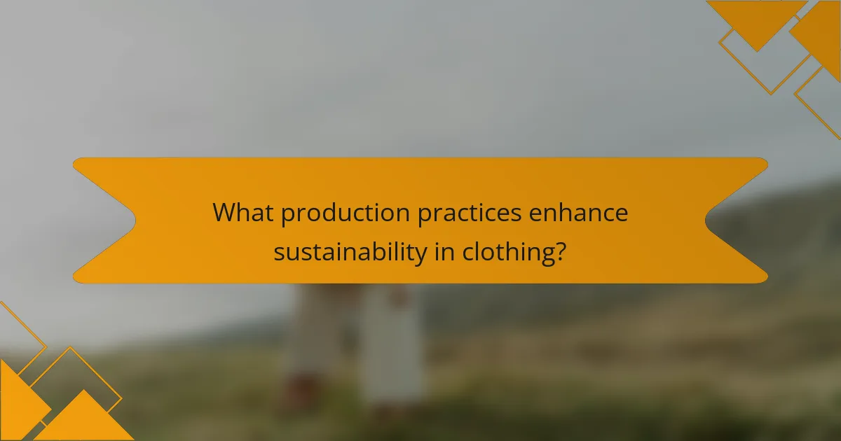 What production practices enhance sustainability in clothing?