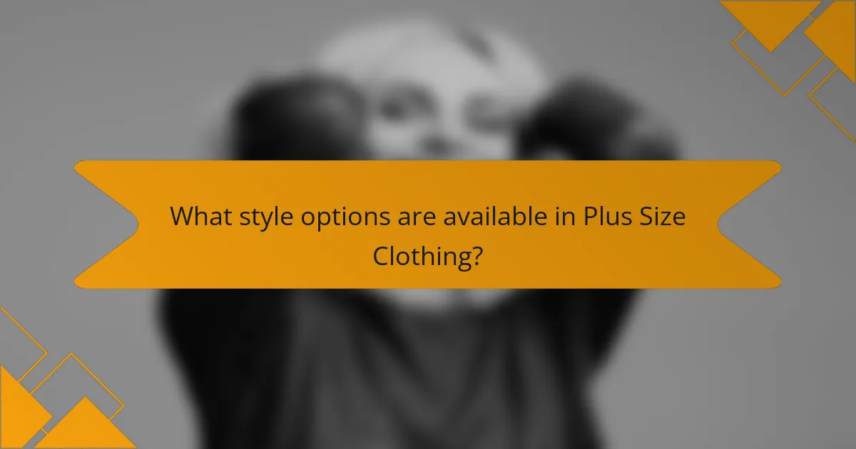 What style options are available in Plus Size Clothing?