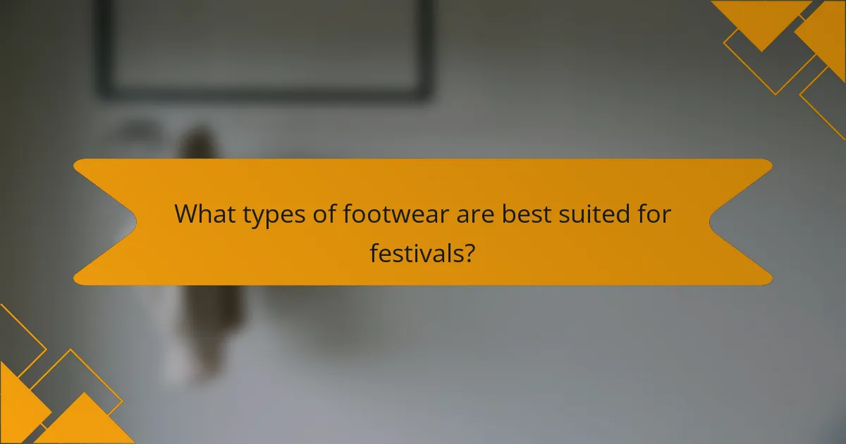 What types of footwear are best suited for festivals?